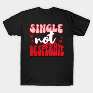 Single Not Desperate Funny Valentines Day T-Shirt
